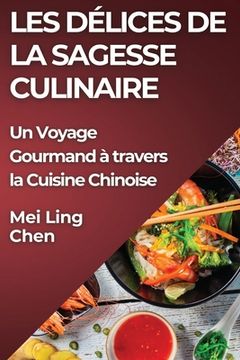 portada Les Délices de la Sagesse Culinaire: Un Voyage Gourmand à travers la Cuisine Chinoise (in French)