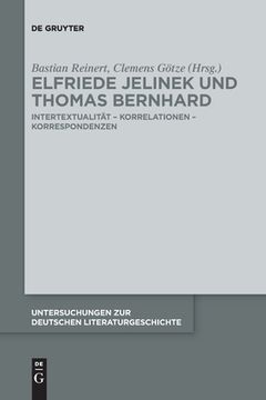 portada Elfriede Jelinek Und Thomas Bernhard: Intertextualität - Korrelationen - Korrespondenzen 
