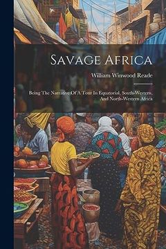 portada Savage Africa: Being the Narrative of a Tour in Equatorial, South-Western, and North-Western Africa (en Inglés)