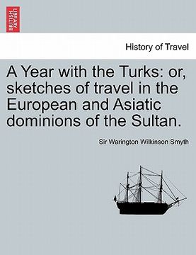 portada a year with the turks: or, sketches of travel in the european and asiatic dominions of the sultan. (en Inglés)