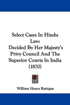 portada select cases in hindu law: decided by her majesty's privy council and the superior courts in india (1870) (en Inglés)