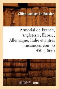 portada Armorial de France, Angleterre, Écosse, Allemagne, Italie Et Autres Puissances, Compo 1450 (1866) (en Francés)