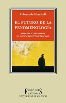 portada El Futuro de la Fenomenología: Meditaciones Sobre el Conocimiento Personal (Frónesis) (in Spanish)