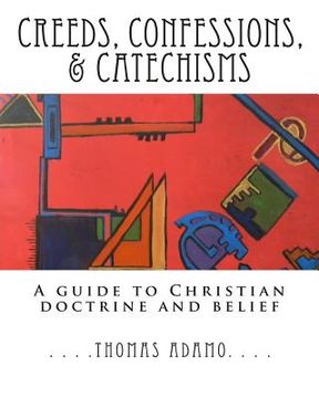 portada Creeds, Confessions, & Catechisms: a guide to Christian doctrine and belief (en Inglés)