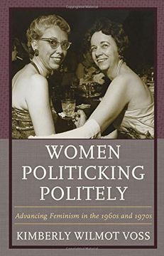 portada Women Politicking Politely: Advancing Feminism in the 1960s and 1970s (Women in American Political History)