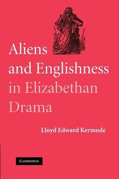 portada Aliens and Englishness in Elizabethan Drama (en Inglés)