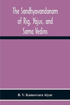 portada The Sandhyavandanam Of Rig, Yajus, And SâMa Vedins (en Inglés)
