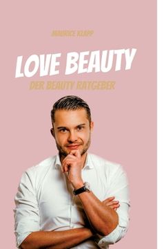 portada Love Beauty: Der Beauty Ratgeber - Maurice Klapp (en Alemán)