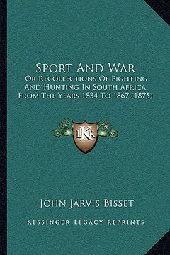 portada sport and war: or recollections of fighting and hunting in south africa from the years 1834 to 1867 (1875) (en Inglés)