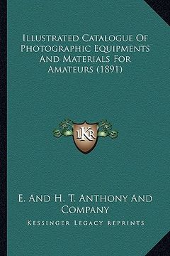 portada illustrated catalogue of photographic equipments and materiaillustrated catalogue of photographic equipments and materials for amateurs (1891) ls for (en Inglés)
