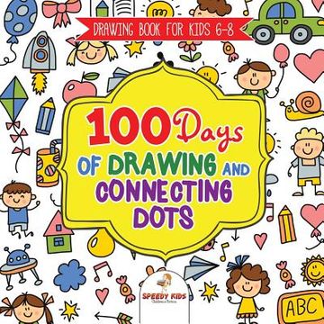 portada Drawing Book for Kids 6-8. 100 Days of Drawing and Connecting Dots. The one Activity per day Promise for Improved Mental Acuity 