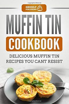 portada Muffin tin Cookbook: Delicious Muffin tin Recipes you Can't Resist 