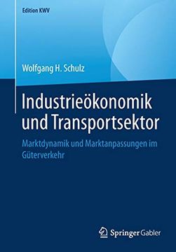 portada Industrieökonomik und Transportsektor: Marktdynamik und Marktanpassungen im Güterverkehr (Edition Kwv) (en Alemán)