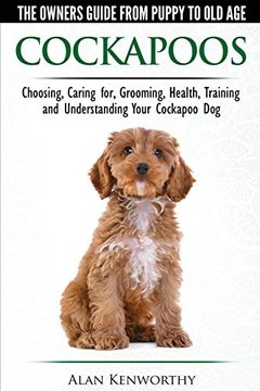 portada Cockapoos - the Owners Guide From Puppy to old age - Choosing, Caring For, Grooming, Health, Training and Understanding Your Cockapoo dog (en Inglés)