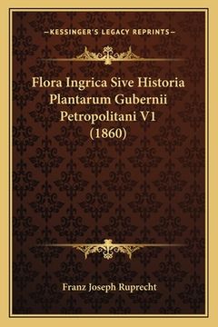 portada Flora Ingrica Sive Historia Plantarum Gubernii Petropolitani V1 (1860) (in Latin)