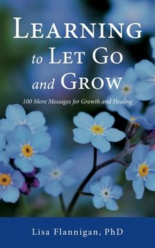 portada Learning to Let Go and Grow: 100 More Messages for Growth and Healing (en Inglés)