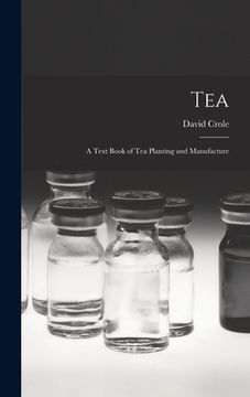 portada Tea: A Text Book of Tea Planting and Manufacture (in English)
