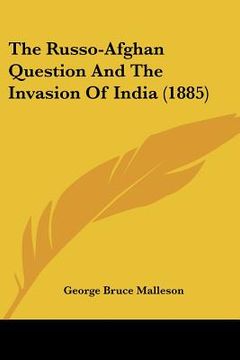 portada the russo-afghan question and the invasion of india (1885) (en Inglés)