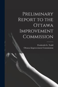 portada Preliminary Report to the Ottawa Improvement Commission [microform] (en Inglés)
