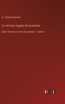 portada Le cerveau organe de la pensée: Chez l'homme et chez les animaux - Tome 2 (en Francés)