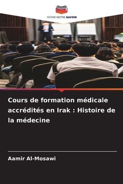 portada Cours de formation médicale accrédités en Irak: Histoire de la médecine (en Francés)