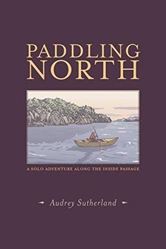 portada Paddling North: A Solo Adventure Along The Inside Passage (en Inglés)