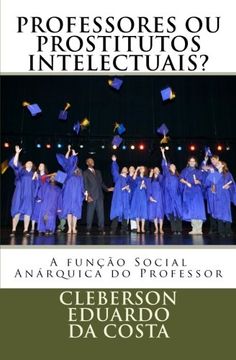 portada Professores ou Prostitutos Intelectuais?: A funcao Social Anarquica do Professor (Portuguese Edition)