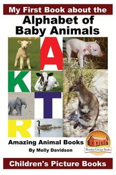 portada My First Book about the Alphabet of Baby Animals - Amazing Animal Books - Children's Picture Books (en Inglés)