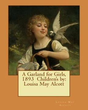 portada A Garland for Girls, 1893 Children's by: Louisa May Alcott (en Inglés)