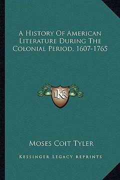 portada a history of american literature during the colonial period, a history of american literature during the colonial period, 1607-1765 1607-1765