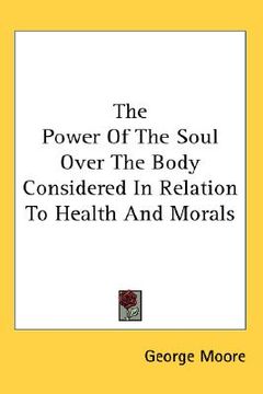 portada the power of the soul over the body considered in relation to health and morals (in English)