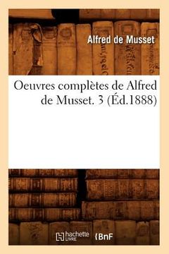 portada Oeuvres Complètes de Alfred de Musset. 3 (Éd.1888)