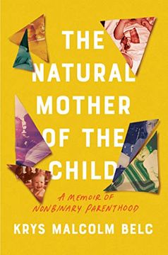 portada The Natural Mother of the Child: A Memoir of Nonbinary Parenthood (en Inglés)
