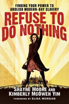 portada refuse to do nothing: finding your power to abolish modern-day slavery (en Inglés)
