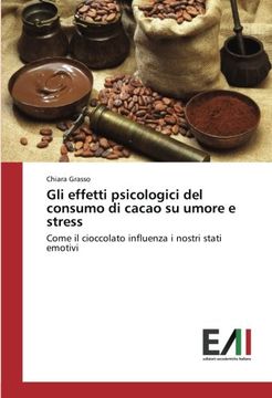 portada Gli effetti psicologici del consumo di cacao su umore e stress: Come il cioccolato influenza i nostri stati emotivi (Italian Edition)
