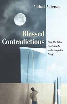 portada Blessed Contradictions: How the Bible Contradicts and Completes Itself (en Inglés)