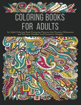 portada Coloring Books for Adults: An Adult Coloring Book Featuring Patterns that Promote Relaxation and Serenity, Doodles, and Geometric Designs