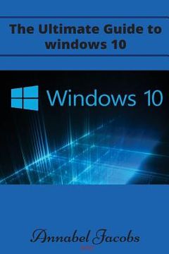 portada Windows 10: Ultimate Guide to Windows 10 (en Inglés)