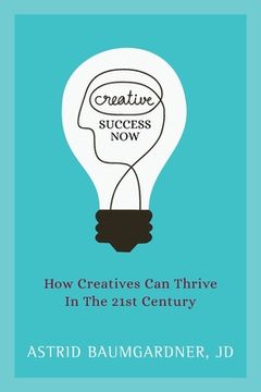 portada Creative Success Now: How Creatives can Thrive in the 21St Century (en Inglés)