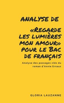 portada Analyse de «Regarde les Lumières mon Amour» Pour le bac de Français: Analyse des Passages Clés du Roman D’Annie Ernaux (in French)