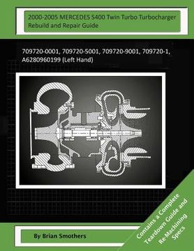 portada 2000-2005 MERCEDES S400 Twin Turbo Turbocharger Rebuild and Repair Guide: 709720-0001, 709720-5001, 709720-9001, 709720-1, A6280960199 (Left Hand) (en Inglés)