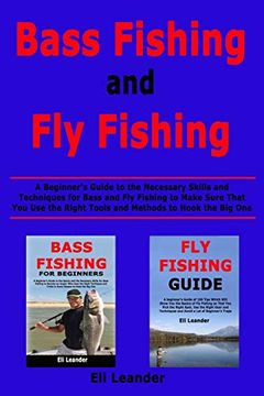 portada Bass Fishing and fly Fishing: A Beginner's Guide to the Necessary Skills and Techniques for Bass and fly Fishing to Make Sure That you use the Right Tools and Methods to Hook the big one 