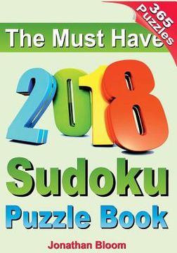 portada The Must Have 2018 Sudoku Puzzle Book: 2018 sudoku puzzle book for 365 daily sudoku games. Sudoku puzzles for every day of the year. 365 Sudoku Games (en Inglés)