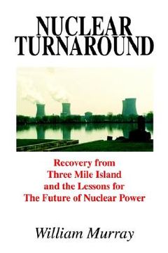 portada nuclear turnaround: recovery from three mile island and the lessons for the future of nuclear power
