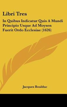 portada Libri Tres: In Quibus Indicatur Quis A Mundi Principio Usque Ad Moysen Fuerit Ordo Ecclesiae (1626) (en Latin)