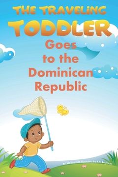 portada The Traveling Toddler: Goes to the Dominican Republic (en Inglés)