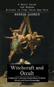 portada Witchcraft and Occult: A Basic Guide for Modern Witches to Find Their Own Path (A Beginner's Journey Compendium of Spells, Rituals and Occult (en Inglés)