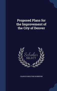 portada Proposed Plans for the Improvement of the City of Denver (en Inglés)