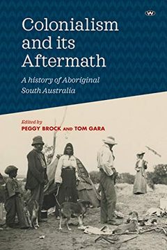 portada Colonialism and its Aftermath: A History of Aboriginal South Australia (en Inglés)