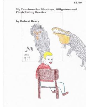 portada My Teachers Are Monkeys Alligators and Flesh Eating Beetles (en Inglés)